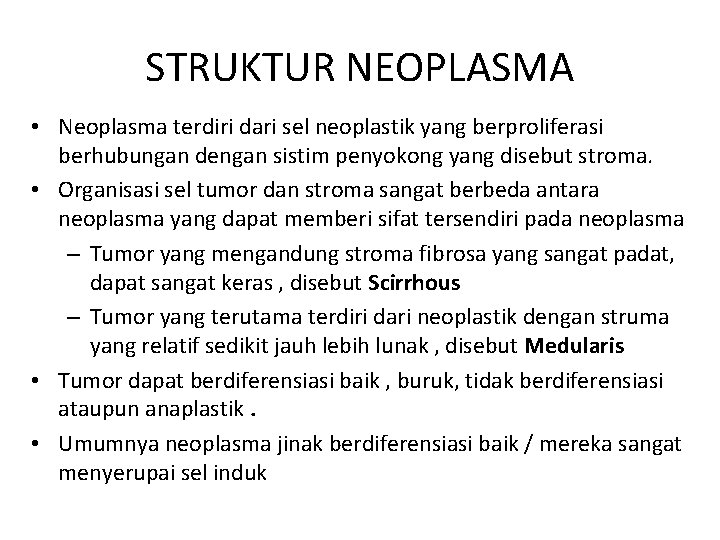 STRUKTUR NEOPLASMA • Neoplasma terdiri dari sel neoplastik yang berproliferasi berhubungan dengan sistim penyokong