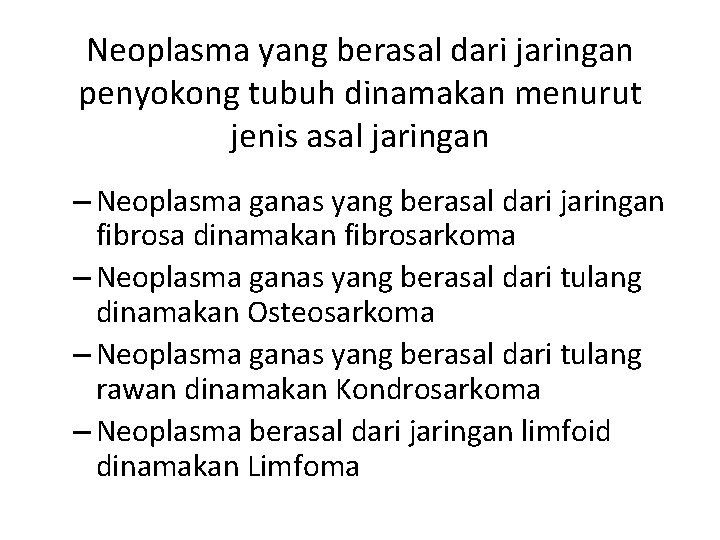 Neoplasma yang berasal dari jaringan penyokong tubuh dinamakan menurut jenis asal jaringan – Neoplasma