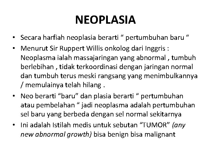 NEOPLASIA • Secara harfiah neoplasia berarti “ pertumbuhan baru “ • Menurut Sir Ruppert