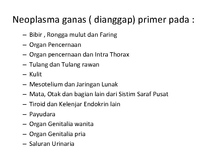 Neoplasma ganas ( dianggap) primer pada : – – – Bibir , Rongga mulut