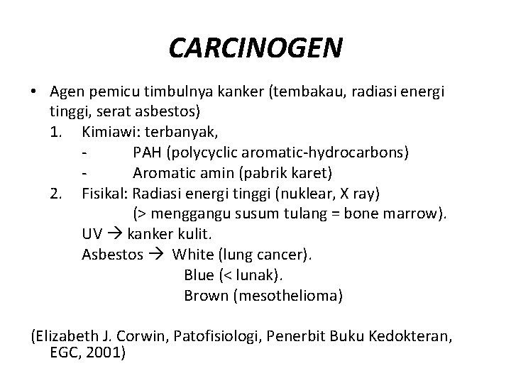 CARCINOGEN • Agen pemicu timbulnya kanker (tembakau, radiasi energi tinggi, serat asbestos) 1. Kimiawi: