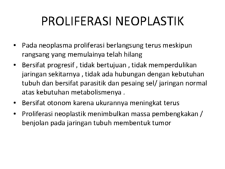 PROLIFERASI NEOPLASTIK • Pada neoplasma proliferasi berlangsung terus meskipun rangsang yang memulainya telah hilang