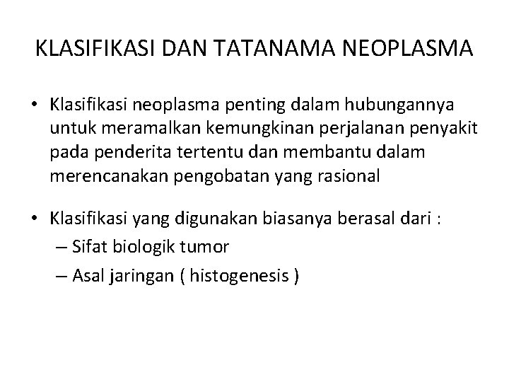 KLASIFIKASI DAN TATANAMA NEOPLASMA • Klasifikasi neoplasma penting dalam hubungannya untuk meramalkan kemungkinan perjalanan