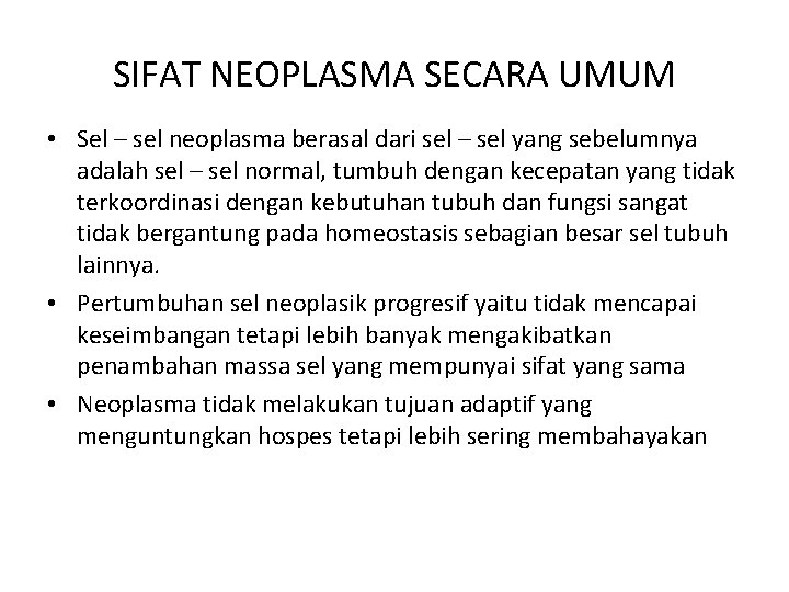 SIFAT NEOPLASMA SECARA UMUM • Sel – sel neoplasma berasal dari sel – sel
