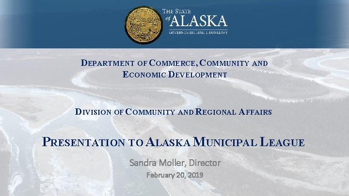 DEPARTMENT OF COMMERCE, COMMUNITY AND ECONOMIC DEVELOPMENT DIVISION OF COMMUNITY AND REGIONAL AFFAIRS PRESENTATION