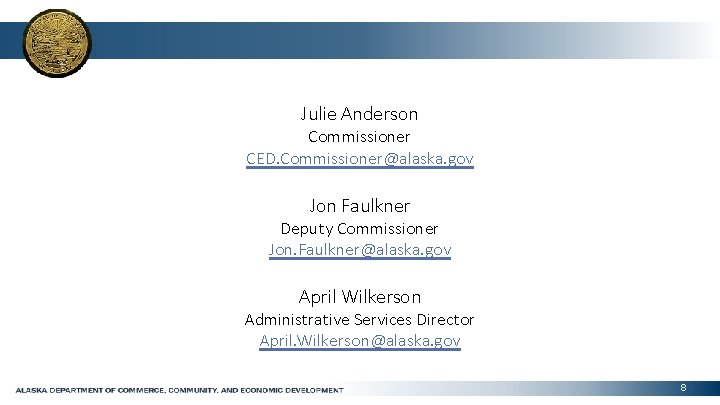 Julie Anderson Commissioner CED. Commissioner@alaska. gov Jon Faulkner Deputy Commissioner Jon. Faulkner@alaska. gov April