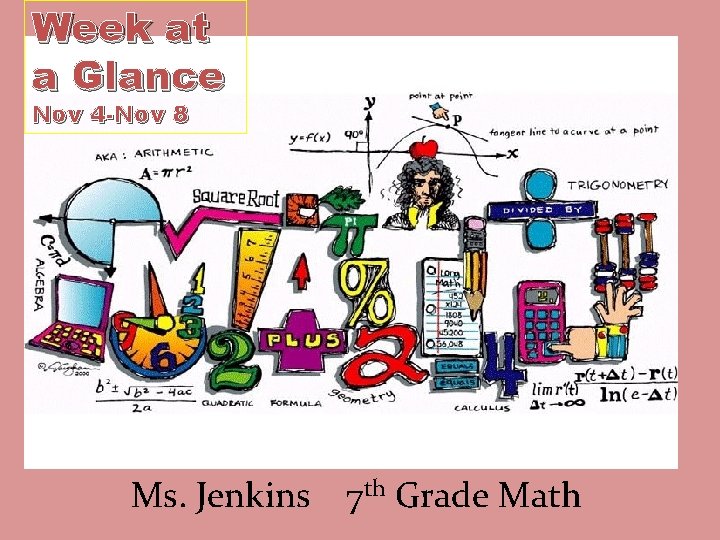 Week at a Glance Nov 4 -Nov 8 Ms. Jenkins 7 th Grade Math