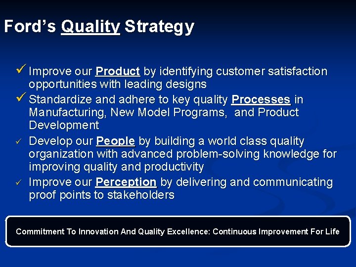 Ford’s Quality Strategy ü Improve our Product by identifying customer satisfaction opportunities with leading