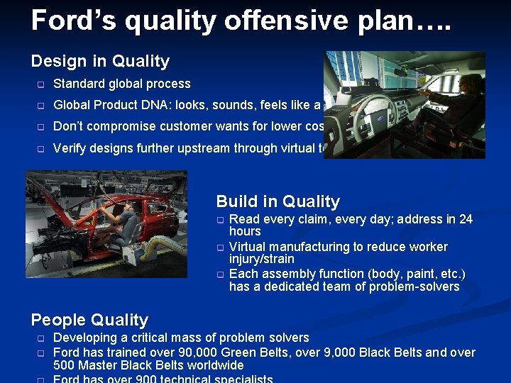 Ford’s quality offensive plan…. Design in Quality q Standard global process q Global Product
