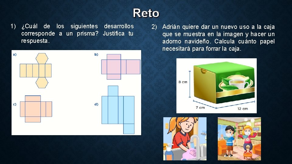 Reto 1) ¿Cuál de los siguientes desarrollos corresponde a un prisma? Justifica tu respuesta.