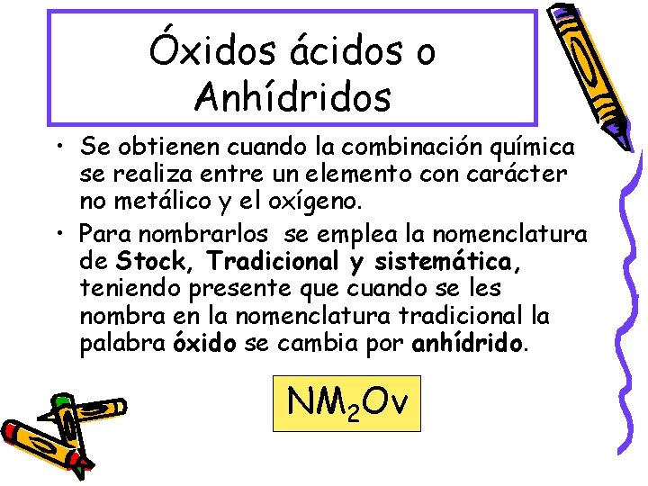 Óxidos ácidos o Anhídridos • Se obtienen cuando la combinación química se realiza entre