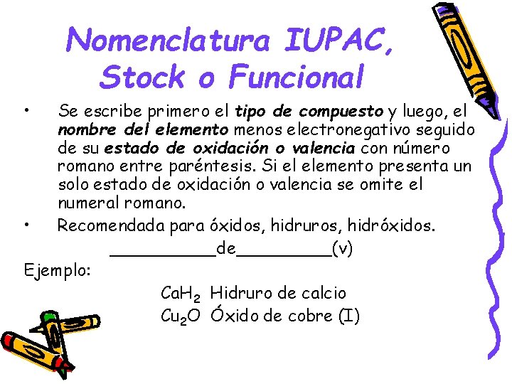 Nomenclatura IUPAC, Stock o Funcional • Se escribe primero el tipo de compuesto y