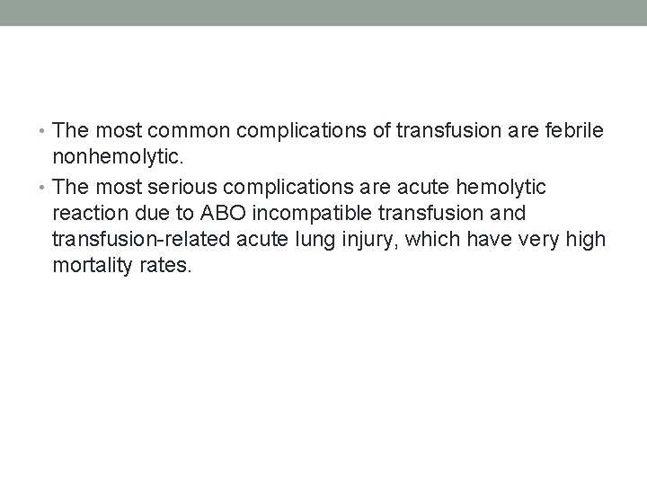  • The most common complications of transfusion are febrile nonhemolytic. • The most