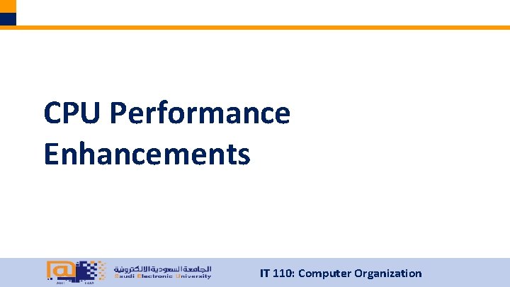 CPU Performance Enhancements IT 110: Computer Organization 