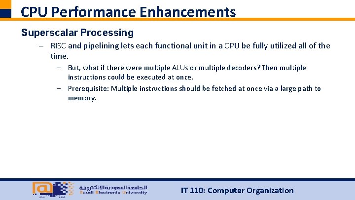 CPU Performance Enhancements Superscalar Processing – RISC and pipelining lets each functional unit in