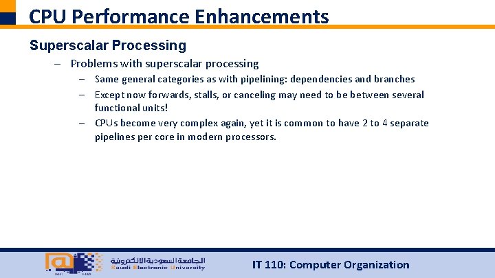 CPU Performance Enhancements Superscalar Processing – Problems with superscalar processing – Same general categories