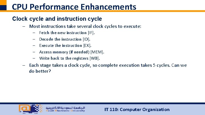 CPU Performance Enhancements Clock cycle and instruction cycle – Most instructions take several clock