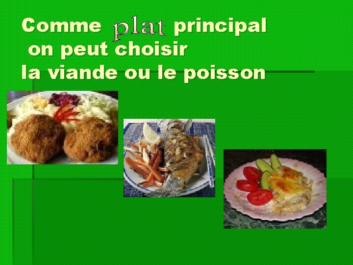 Сomme principal on peut choisir la viande ou le poisson 