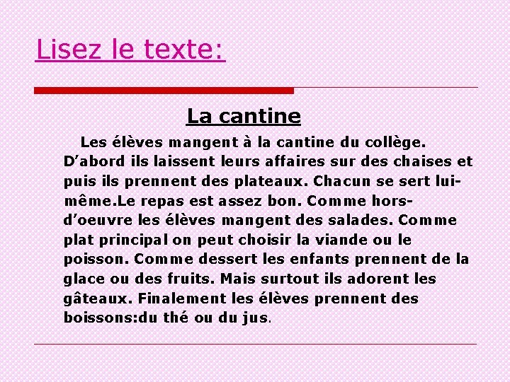 Lisez le texte: La cantine Les élèves mangent à la cantine du collège. D’abord