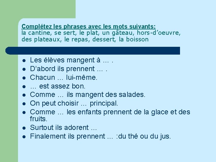 Complétez les phrases avec les mots suivants: la cantine, se sert, le plat, un