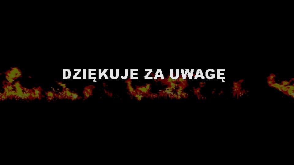 DZIĘKUJE ZA UWAGĘ 