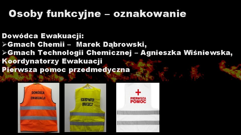 Osoby funkcyjne – oznakowanie Dowódca Ewakuacji: ØGmach Chemii – Marek Dąbrowski, ØGmach Technologii Chemicznej