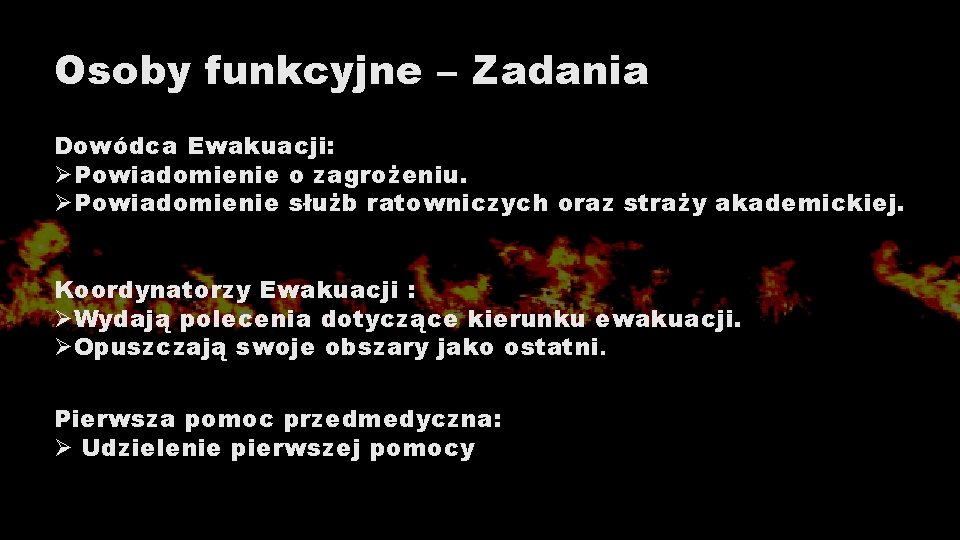 Osoby funkcyjne – Zadania Dowódca Ewakuacji: ØPowiadomienie o zagrożeniu. ØPowiadomienie służb ratowniczych oraz straży