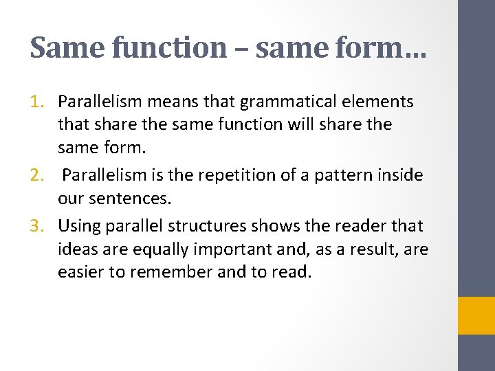 Same function – same form… 1. Parallelism means that grammatical elements that share the