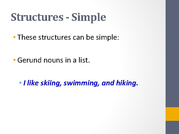 Structures - Simple • These structures can be simple: • Gerund nouns in a