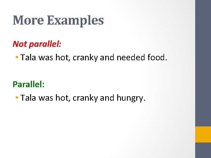 More Examples Not parallel: • Tala was hot, cranky and needed food. Parallel: •