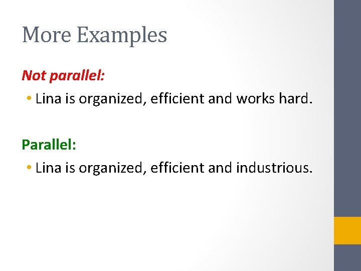 More Examples Not parallel: • Lina is organized, efficient and works hard. Parallel: •