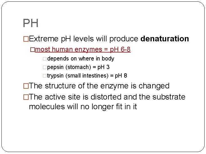 PH �Extreme p. H levels will produce denaturation �most human enzymes = p. H