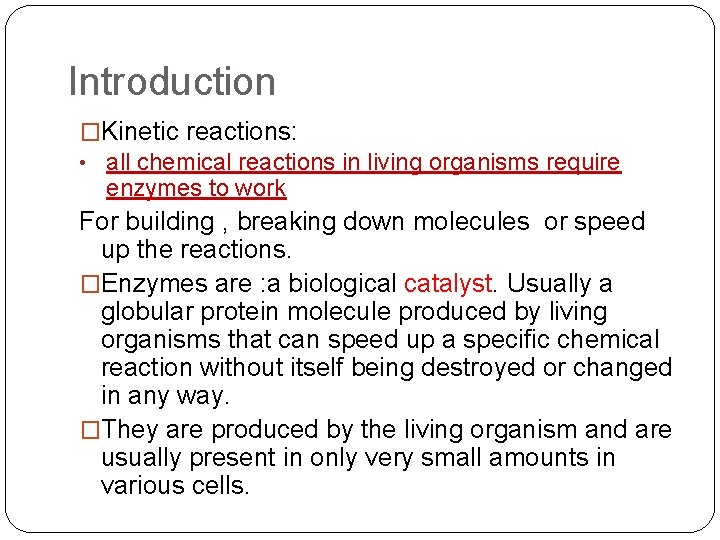 Introduction �Kinetic reactions: • all chemical reactions in living organisms require enzymes to work