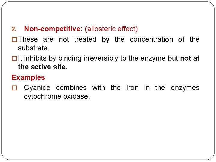 Non-competitive: (allosteric effect) � These are not treated by the concentration of the substrate.