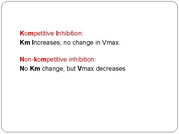 Kompetitive Inhibition: Km Increases; no change in Vmax. Non-kompetitive inhibition: No Km change, but