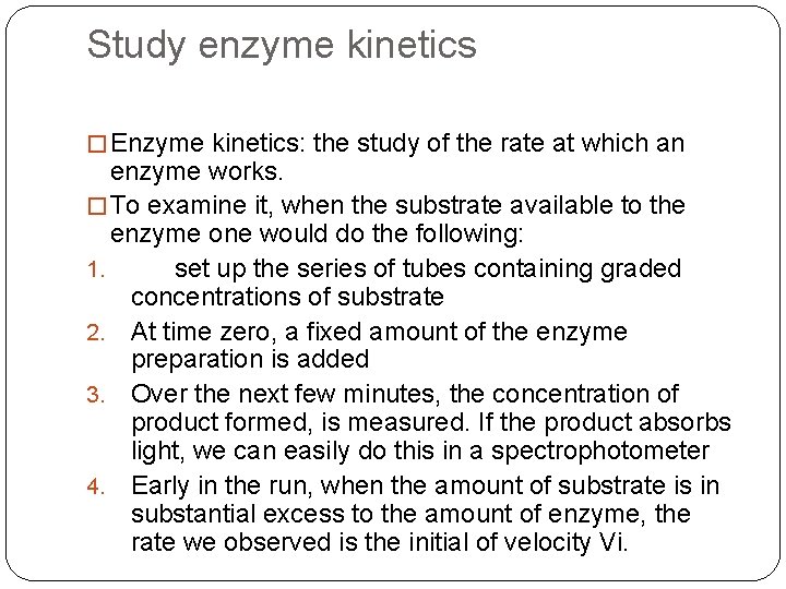 Study enzyme kinetics � Enzyme kinetics: the study of the rate at which an