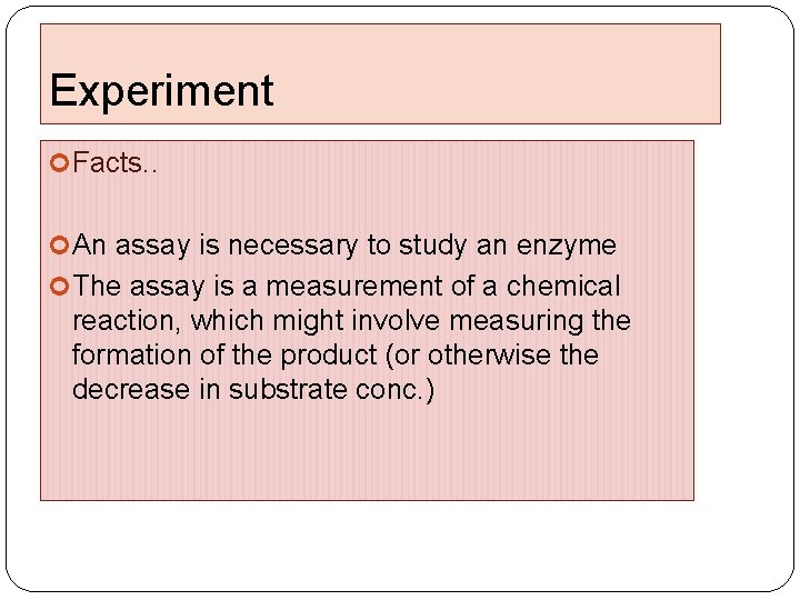 Experiment Facts. . An assay is necessary to study an enzyme The assay is