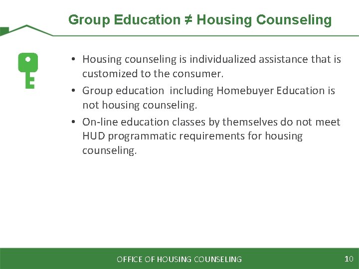 Group Education ≠ Housing Counseling • Housing counseling is individualized assistance that is customized