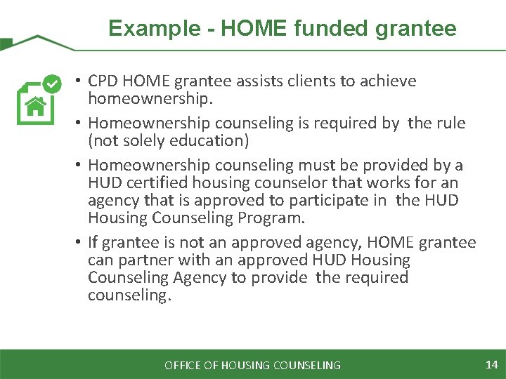 Example - HOME funded grantee • CPD HOME grantee assists clients to achieve homeownership.