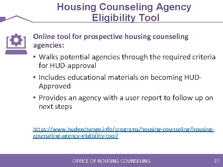 Housing Counseling Agency Eligibility Tool Online tool for prospective housing counseling agencies: • Walks