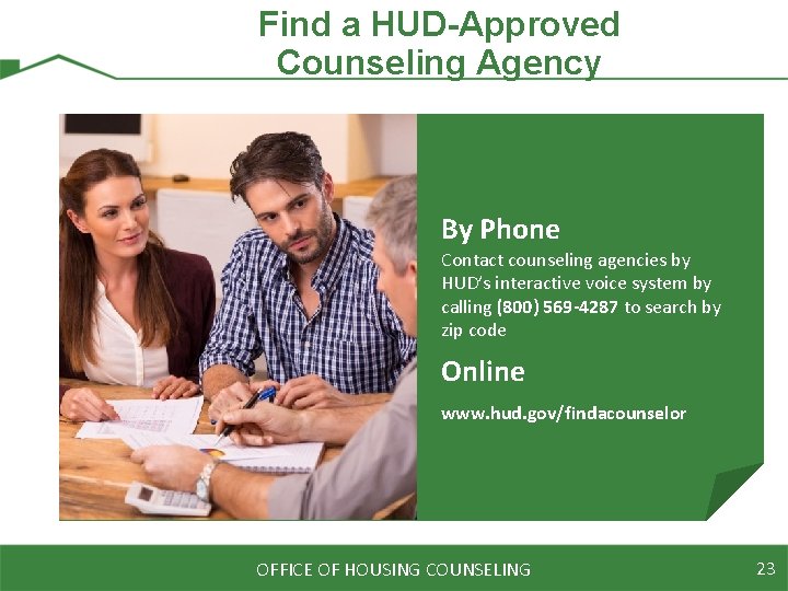 Find a HUD-Approved Counseling Agency By Phone Contact counseling agencies by HUD’s interactive voice