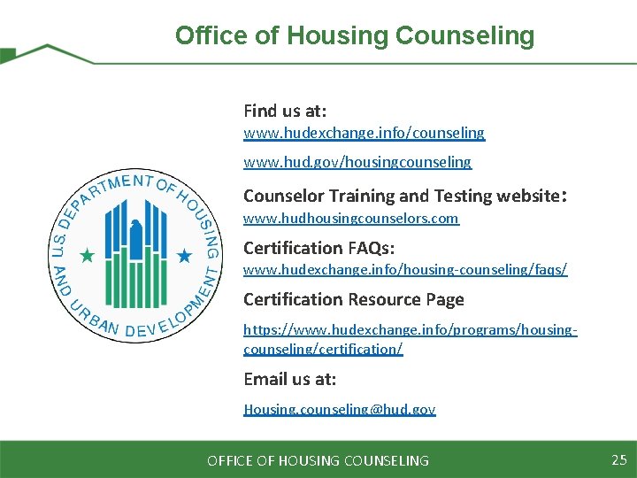 Office of Housing Counseling Find us at: www. hudexchange. info/counseling www. hud. gov/housingcounseling Counselor