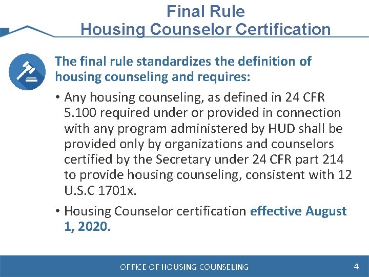 Final Rule Housing Counselor Certification The final rule standardizes the definition of housing counseling
