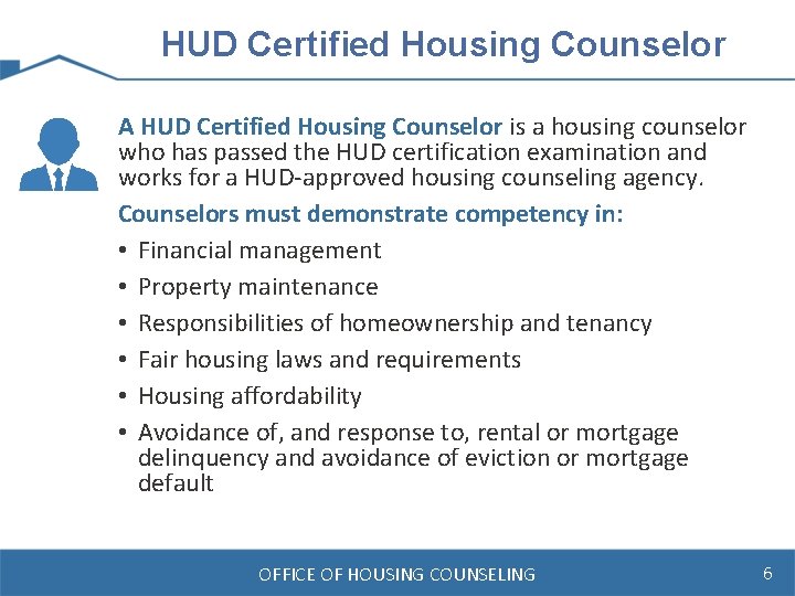 HUD Certified Housing Counselor A HUD Certified Housing Counselor is a housing counselor who