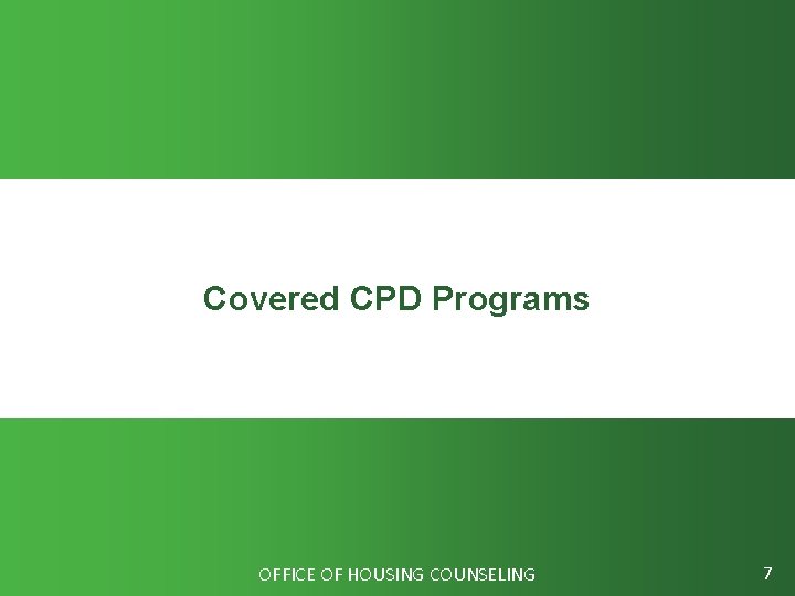 Covered CPD Programs OFFICE OF HOUSING COUNSELING 7 