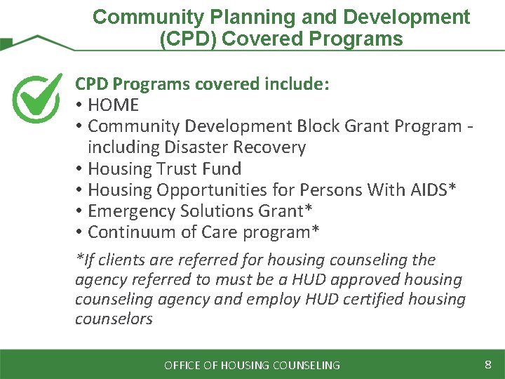 Community Planning and Development (CPD) Covered Programs CPD Programs covered include: • HOME •
