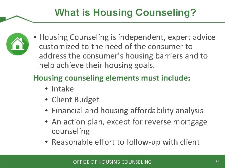 What is Housing Counseling? • Housing Counseling is independent, expert advice customized to the