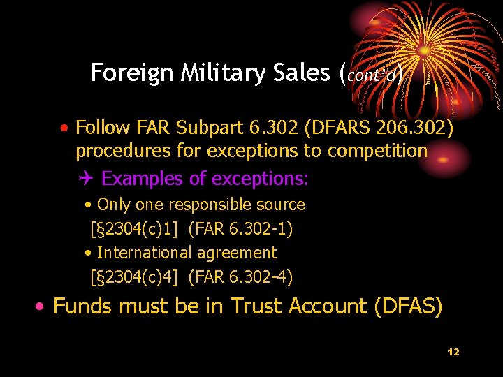 Foreign Military Sales (cont’d) • Follow FAR Subpart 6. 302 (DFARS 206. 302) procedures Foreign Military Sales (cont’d) • Follow FAR Subpart 6. 302 (DFARS 206. 302) procedures