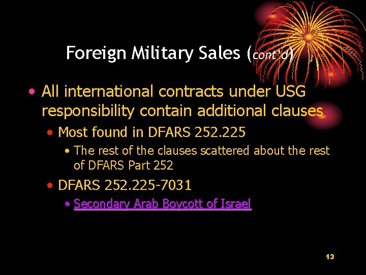 Foreign Military Sales (cont’d) • All international contracts under USG responsibility contain additional clauses Foreign Military Sales (cont’d) • All international contracts under USG responsibility contain additional clauses