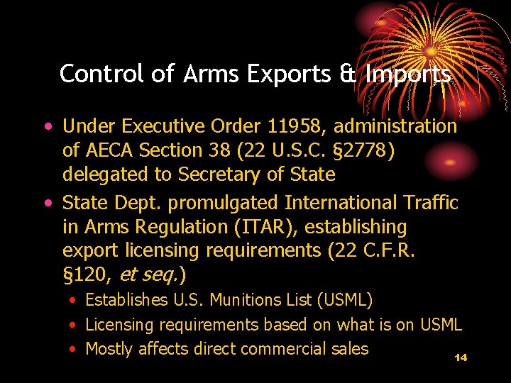 Control of Arms Exports & Imports • Under Executive Order 11958, administration of AECA Control of Arms Exports & Imports • Under Executive Order 11958, administration of AECA
